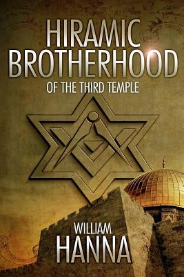 Hiramic Brotherhood of the Third Temple by Hanna, William