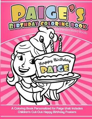 Paige's Birthday Coloring Book Kids Personalized Books: A Coloring Book Personalized for Paige that includes Children's Cut Out Happy Birthday Posters by Books, Paige's