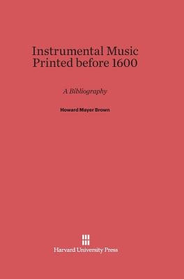 Instrumental Music Printed Before 1600 by Brown, Howard Mayer