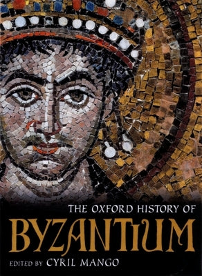 The Oxford History of Byzantium by Mango, Cyril