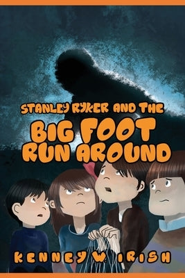 Stanley Ryker and the Bigfoot Run Around by Irish, Kenney W.