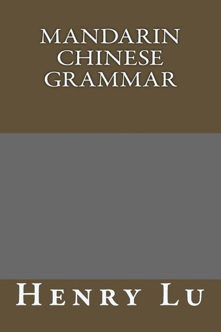 Mandarin Chinese grammar by Lu, Henry C.