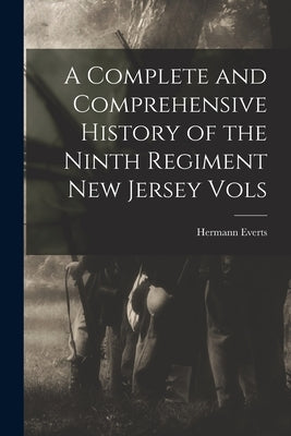 A Complete and Comprehensive History of the Ninth Regiment New Jersey Vols by Everts, Hermann