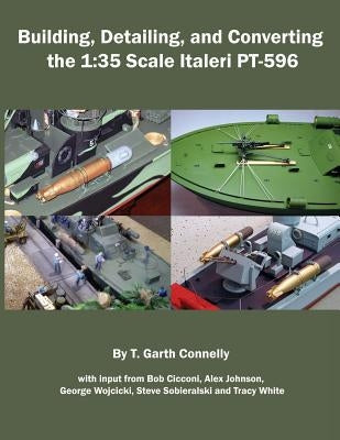 Building, Detailing and Converting the 1: 35 Scale Italeri PT-596 by Connelly, T. Garth