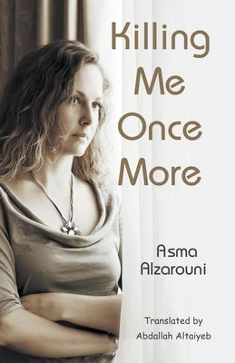 Killing Me Once More by Alzarouni, Asma