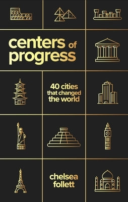 Centers of Progress: Forty Cities That Changed the World by Follett, Chelsea