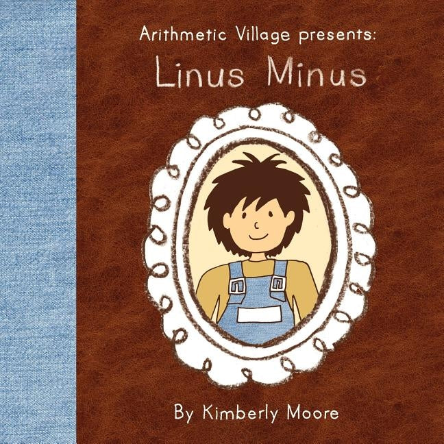 Arithmetic Village Presents Linus Minus by Moore, Kimberly