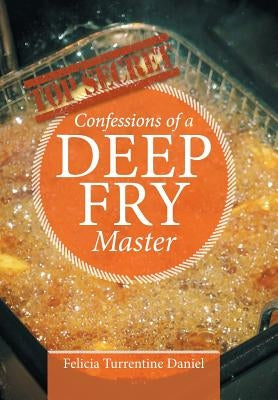 Confessions of a Deep Fry Master by Daniel, Felicia Turrentine