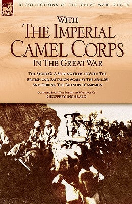 With the Imperial Camel Corps in the Great War by Inchbald, Geoffrey