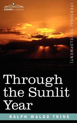 Through the Sunlit Year by Trine, Ralph Waldo