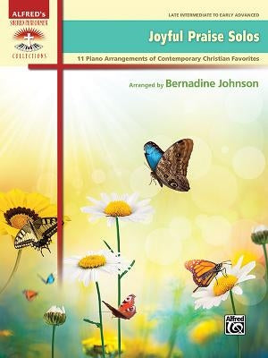 Joyful Praise Solos: 11 Piano Arrangements of Contemporary Christian Favorites by Johnson, Bernadine