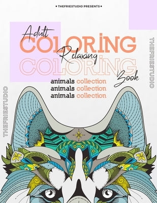 Adult Relaxing Coloring Book: Stress Relieving Designs Animals, Mandalas Coloring Book For Adults by Studio, The Fries