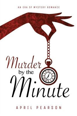 Murder by the Minute by Pearson, April