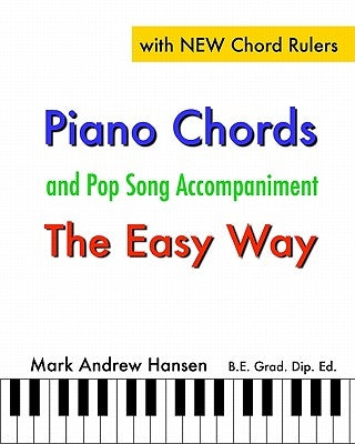 Piano Chords & Pop Song Accompaniment - the Easy Way: The Fun and Fast Way to Play Your Favourite Songs by Hansen, Mark Andrew