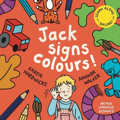 Jack Signs COLOURS!: A gentle family tale of discovery, painting, rainbows and sign language - based on a true story! by Hardwicke, Karen