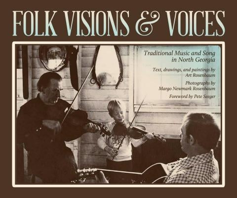 Folk Visions & Voices: Traditional Music and Song in North Georgia by Rosenbaum, Art