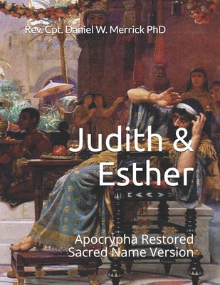 Judith & Esther: Apocrypha Restored Sacred Name Version by Merrick, Daniel W.