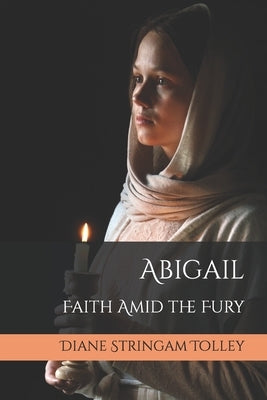 Abigail: Faith Amid the Fury by Stringam Tolley, Diane