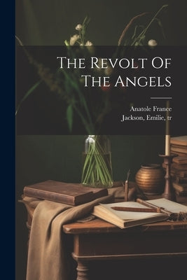 The Revolt Of The Angels by France, Anatole