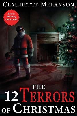 The 12 Terrors of Christmas: A Christmas Horror Anthology by Lamb, Lynn