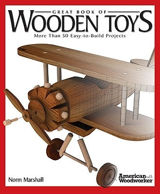 Great Book of Wooden Toys: More Than 50 Easy-To-Build Projects (American Woodworker) by Marshall, Norman