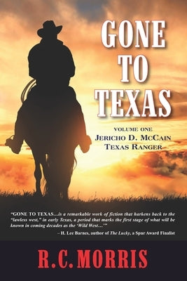 Gone to Texas: Volume One: Jericho D. McCain, Texas Ranger by Morris, R. C.