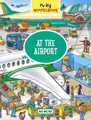 My Big Wimmelbook?at the Airport: A Look-And-Find Book (Kids Tell the Story) by Walther, Max