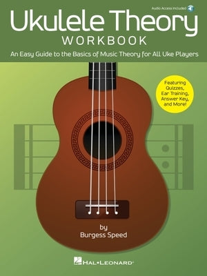 Ukulele Theory Workbook: An Easy Guide to the Basics of Music Theory for All Uke Players with Audio Access Included by Speed, Burgess