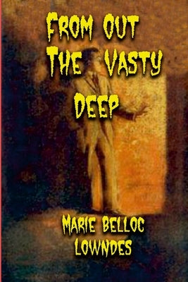 From Out The Vasty Deep by Lowndes, Marie Belloc