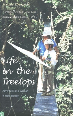 Life in the Treetops: Adventures of a Woman in Field Biology by Lowman, Margaret D.