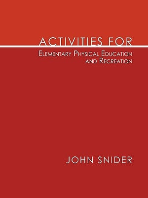 Activities for Elementary Physical Education and Recreation by Snider, John