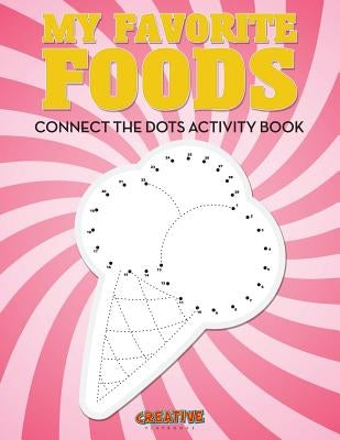 My Favorite Foods: Connect the Dots Activity Book by Creative