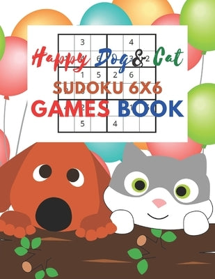 Happy Dog & Cat Sudoku 6x6 Games Book: Sudoku 6x6 Paper Game for Kids, Activity Book to play, for Children, Family For Road Trips, Vacation, Holiday, by Press, Kate Book