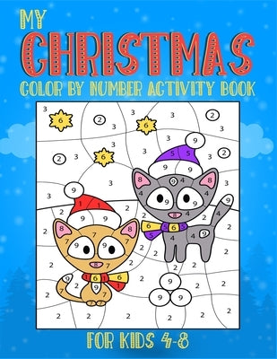 My Christmas Color By Number Activity Book For Kids 4-8: (4-6, 6-8). A perfect unique collection of creative christmas coloring book for kids. (Christ by Workshop, Kids Creative