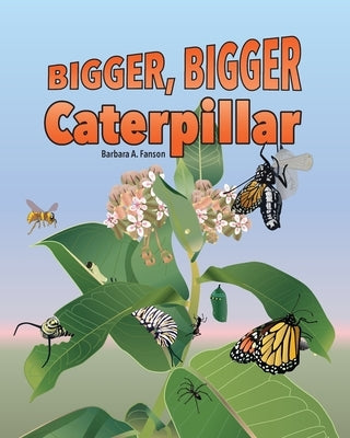 Bigger Bigger Caterpillar by Fanson, Barbara a.