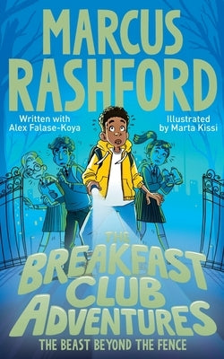 The Breakfast Club Adventures: The Beast Beyond the Fence by Rashford, Marcus