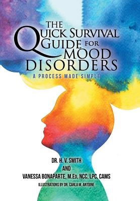 The Quick Survival Guide for Mood Disorders: A Process Made Simple by Smith, H. V.