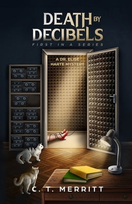 Death by Decibels by Merritt, C. T.