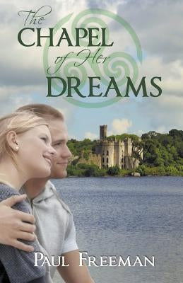 The Chapel of Her Dreams by Freeman, Paul