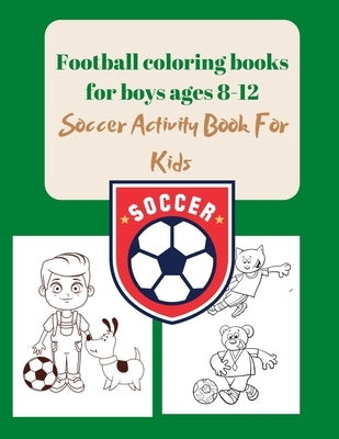 Football coloring books for boys ages 8-12: Soccer Activity Book For Kids by Design, Project