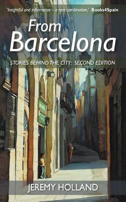 From Barcelona - Stories Behind the City, Second Edition by Holland, Jeremy