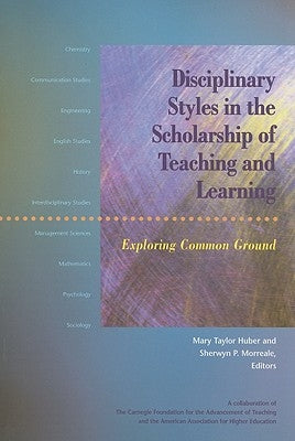 Disciplinary Styles in the Scholarship of Teaching and Learning: Exploring Common Ground by Huber, Mary Taylor