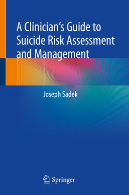 A Clinician's Guide to Suicide Risk Assessment and Management by Sadek, Joseph