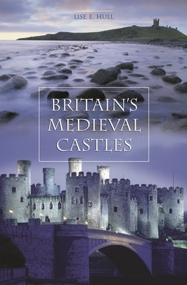 Britain's Medieval Castles by Hull, Lise E.