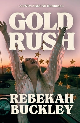 Gold Rush: A 1970s NASCAR Romance by Buckley, Rebekah