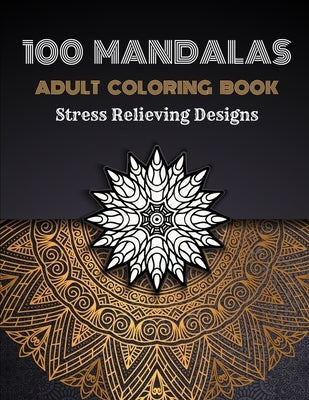 100 Mandalas Adults Coloring Book: Stress Relieving Coloring Designs Large Print by Co, The Alpha