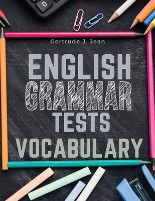 English Grammar Tests - Vocabulary: From A to Z by Gertrude J Jean