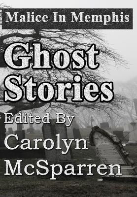 Malice in Memphis: Ghost Stories by McSparren, Carolyn