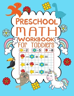 Preschool Math Workbook For Toddlers: Number Tracing Pages, Fill in The Missing Numbers, Matching Games, Counting Exercises and Much More by Zinc, Indoka