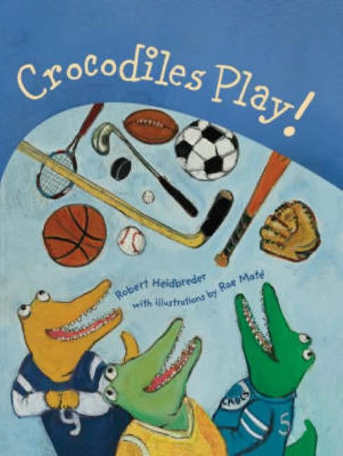 Crocodiles Play! by Heidbreder, Robert